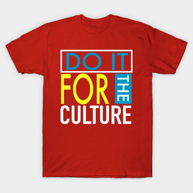 Do It For The Culture T-Shirt by blackartmattersshop